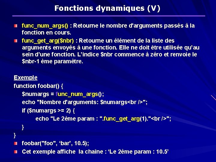 Fonctions dynamiques (V) func_num_args() : Retourne le nombre d'arguments passés à la fonction en