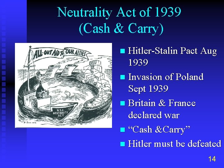 Neutrality Act of 1939 (Cash & Carry) Hitler-Stalin Pact Aug 1939 n Invasion of