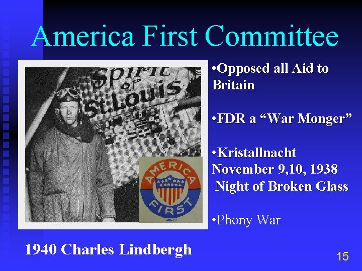 America First Committee • Opposed all Aid to Britain • FDR a “War Monger”