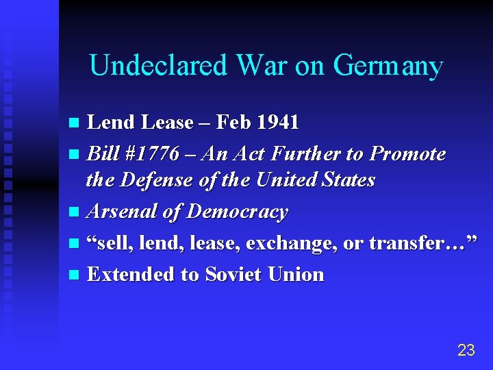 Undeclared War on Germany Lend Lease – Feb 1941 n Bill #1776 – An