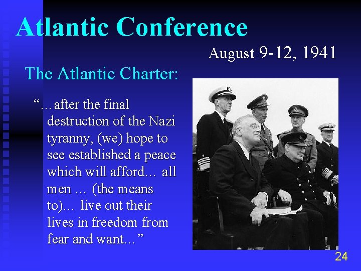 Atlantic Conference August 9 -12, 1941 The Atlantic Charter: “…after the final destruction of