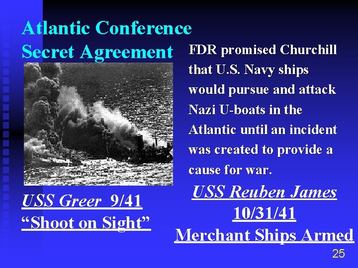 Atlantic Conference Secret Agreement FDR promised Churchill that U. S. Navy ships would pursue