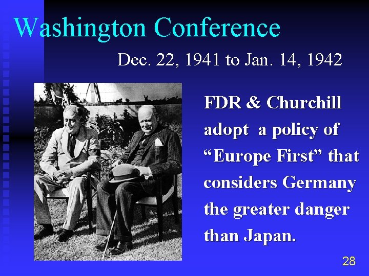 Washington Conference Dec. 22, 1941 to Jan. 14, 1942 FDR & Churchill adopt a