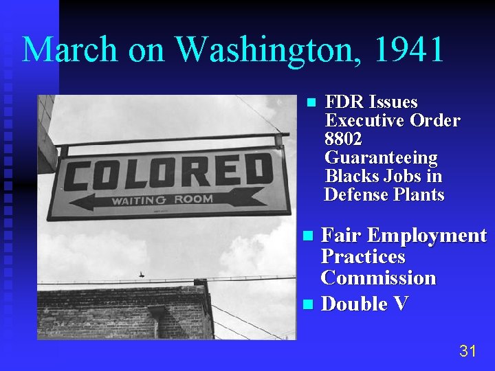 March on Washington, 1941 n FDR Issues Executive Order 8802 Guaranteeing Blacks Jobs in