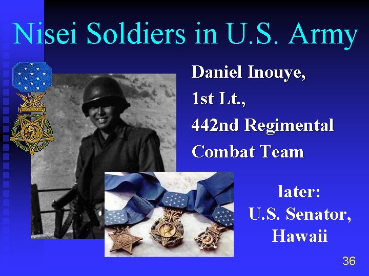 Nisei Soldiers in U. S. Army Daniel Inouye, 1 st Lt. , 442 nd