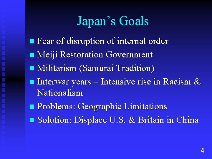 Japan’s Goals Fear of disruption of internal order n Meiji Restoration Government n Militarism