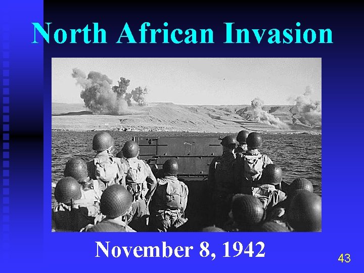 North African Invasion November 8, 1942 43 