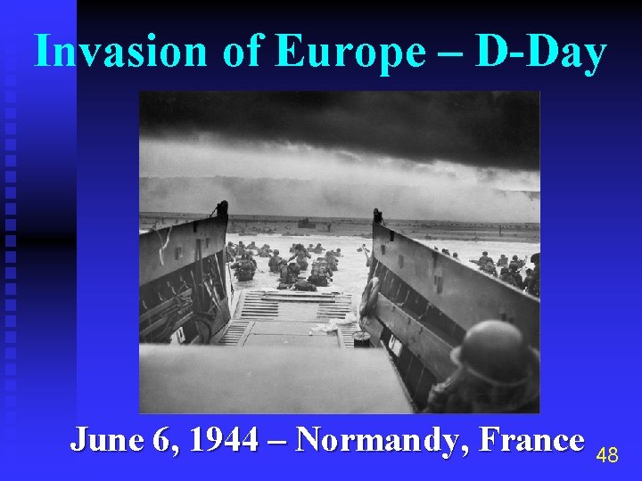 Invasion of Europe – D-Day June 6, 1944 – Normandy, France 48 