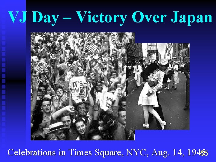 VJ Day – Victory Over Japan Celebrations in Times Square, NYC, Aug. 14, 1945