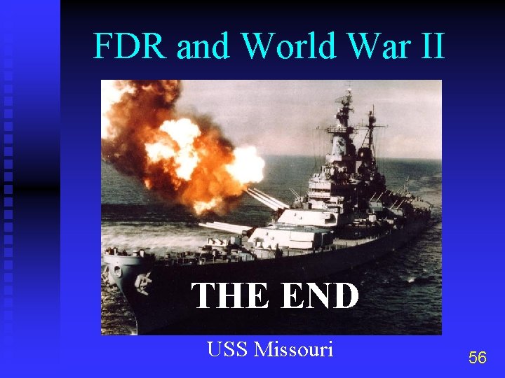 FDR and World War II THE END USS Missouri 56 
