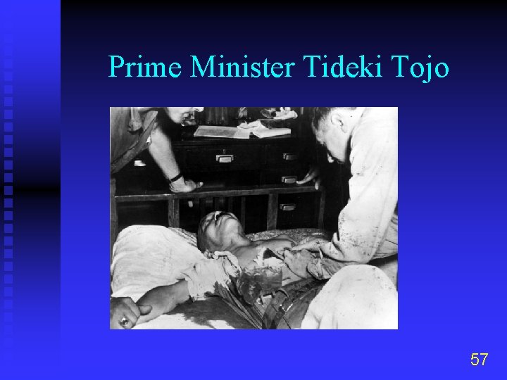 Prime Minister Tideki Tojo 57 