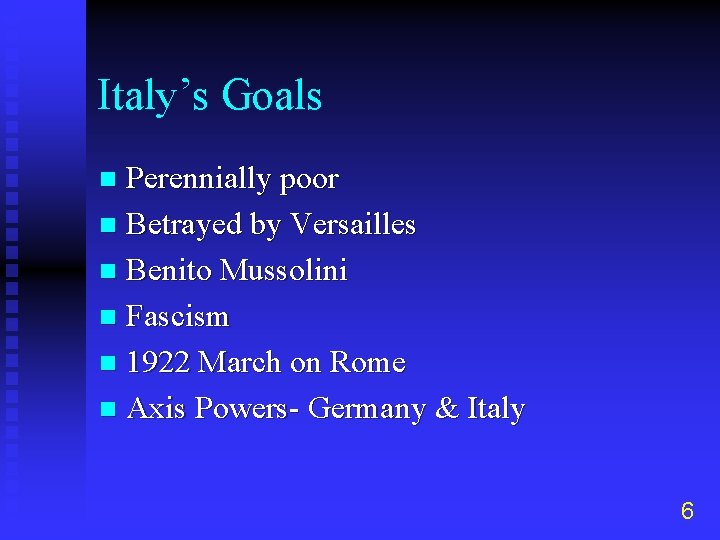 Italy’s Goals Perennially poor n Betrayed by Versailles n Benito Mussolini n Fascism n