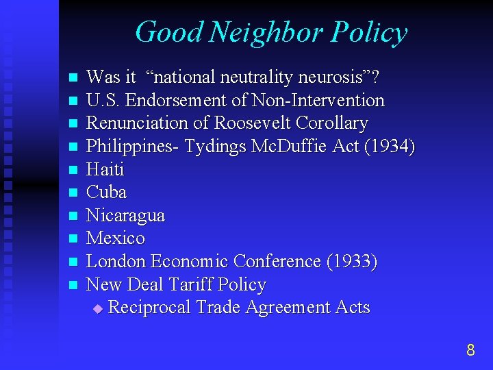 Good Neighbor Policy n n n n n Was it “national neutrality neurosis”? U.