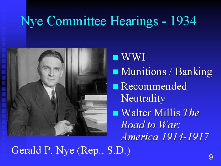 Nye Committee Hearings - 1934 n WWI n Munitions / Banking n Recommended Neutrality