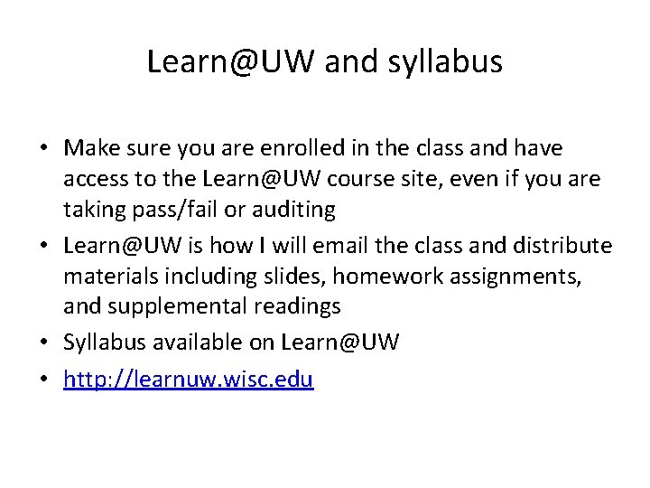 Learn@UW and syllabus • Make sure you are enrolled in the class and have