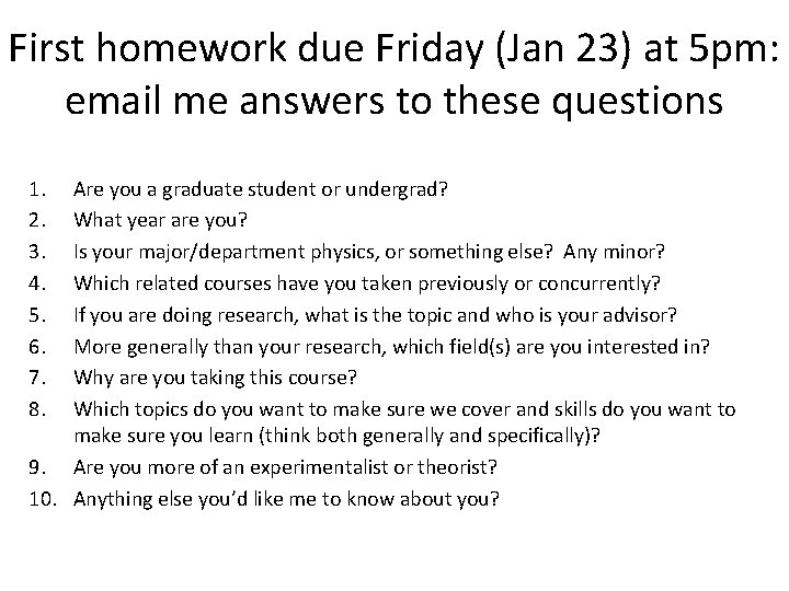 First homework due Friday (Jan 23) at 5 pm: email me answers to these