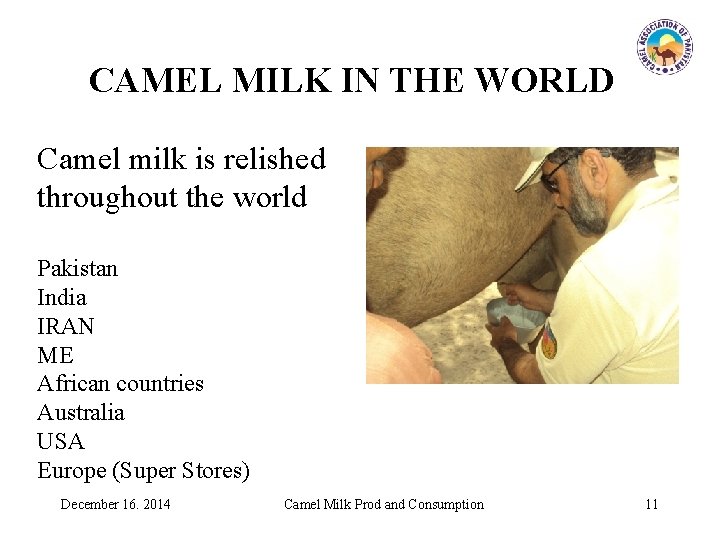 CAMEL MILK IN THE WORLD Camel milk is relished throughout the world Pakistan India