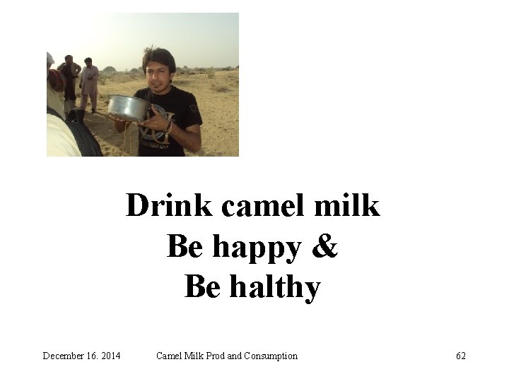 Drink camel milk Be happy & Be halthy December 16. 2014 Camel Milk Prod