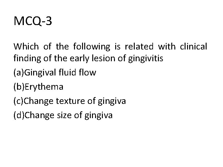 MCQ-3 Which of the following is related with clinical finding of the early lesion