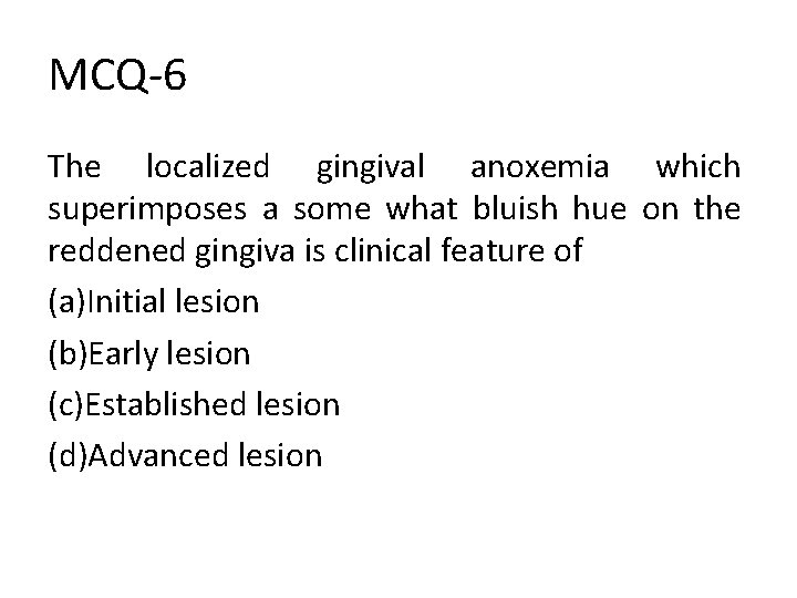 MCQ-6 The localized gingival anoxemia which superimposes a some what bluish hue on the
