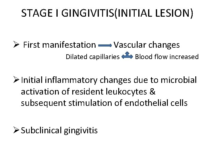 STAGE I GINGIVITIS(INITIAL LESION) Ø First manifestation Vascular changes Dilated capillaries Blood flow increased