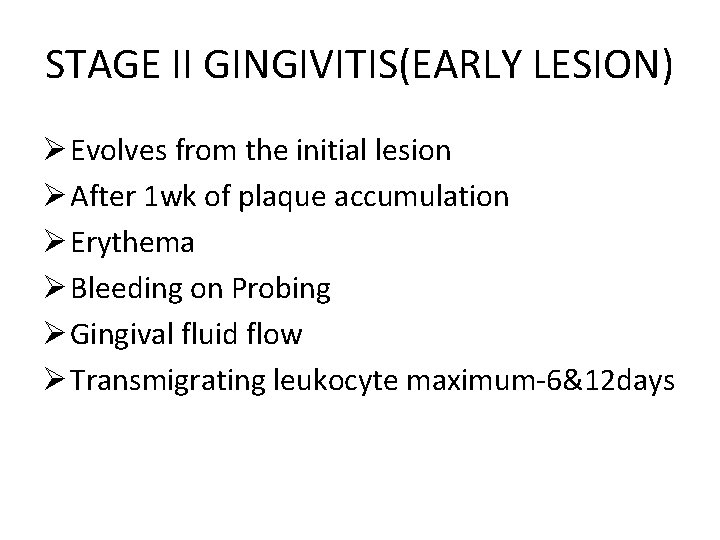 STAGE II GINGIVITIS(EARLY LESION) Ø Evolves from the initial lesion Ø After 1 wk