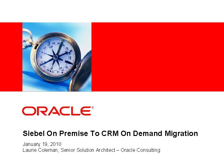 <Insert Picture Here> Siebel On Premise To CRM On Demand Migration January 19, 2010