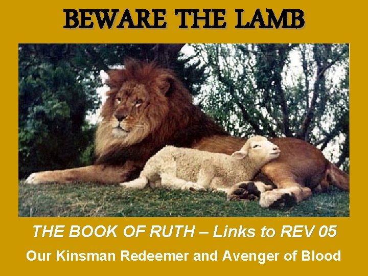 BEWARE THE LAMB THE BOOK OF RUTH – Links to REV 05 Our Kinsman