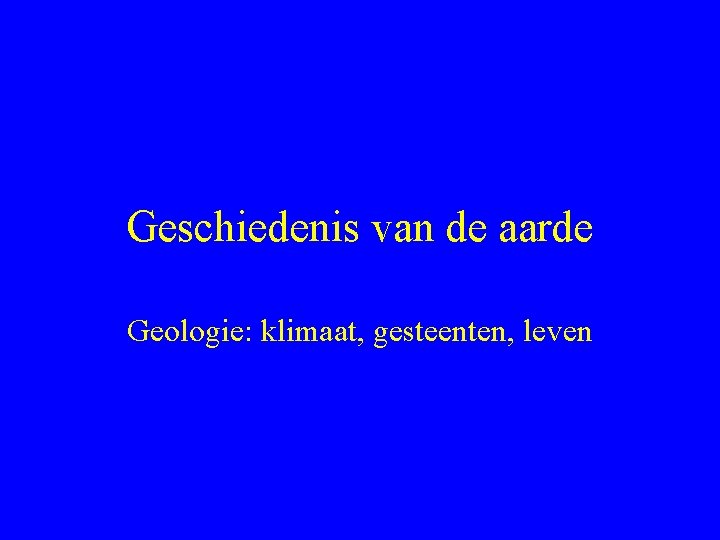 Geschiedenis van de aarde Geologie: klimaat, gesteenten, leven 