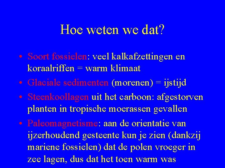 Hoe weten we dat? • Soort fossielen: veel kalkafzettingen en koraalriffen = warm klimaat