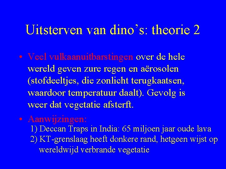 Uitsterven van dino’s: theorie 2 • Veel vulkaanuitbarstingen over de hele wereld geven zure