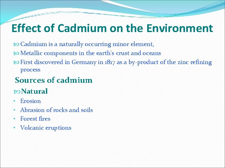 Effect of Cadmium on the Environment Cadmium is a naturally occurring minor element, Metallic Effect of Cadmium on the Environment Cadmium is a naturally occurring minor element, Metallic