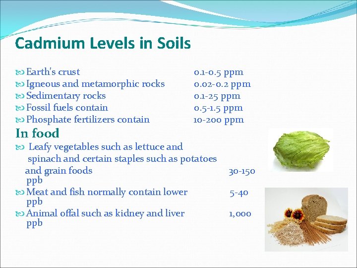 Cadmium Levels in Soils Earth's crust Igneous and metamorphic rocks Sedimentary rocks Fossil fuels