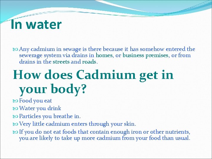 In water Any cadmium in sewage is there because it has somehow entered the