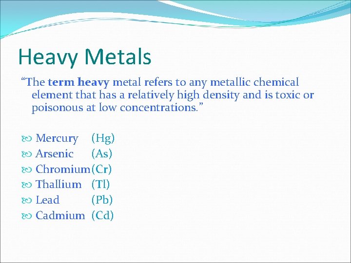 Heavy Metals “The term heavy metal refers to any metallic chemical element that has