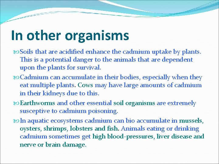 In other organisms Soils that are acidified enhance the cadmium uptake by plants. This