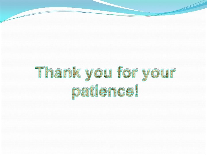 Thank you for your patience! 