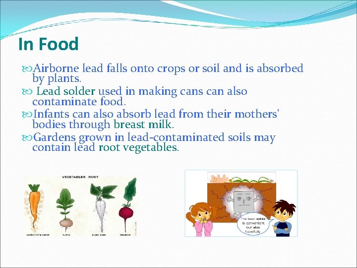 In Food Airborne lead falls onto crops or soil and is absorbed by plants.