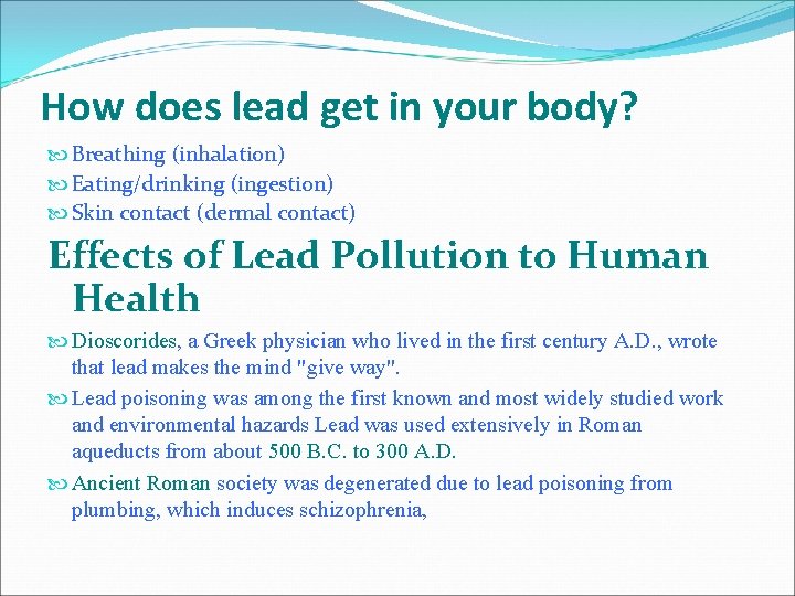 How does lead get in your body? Breathing (inhalation) Eating/drinking (ingestion) Skin contact (dermal