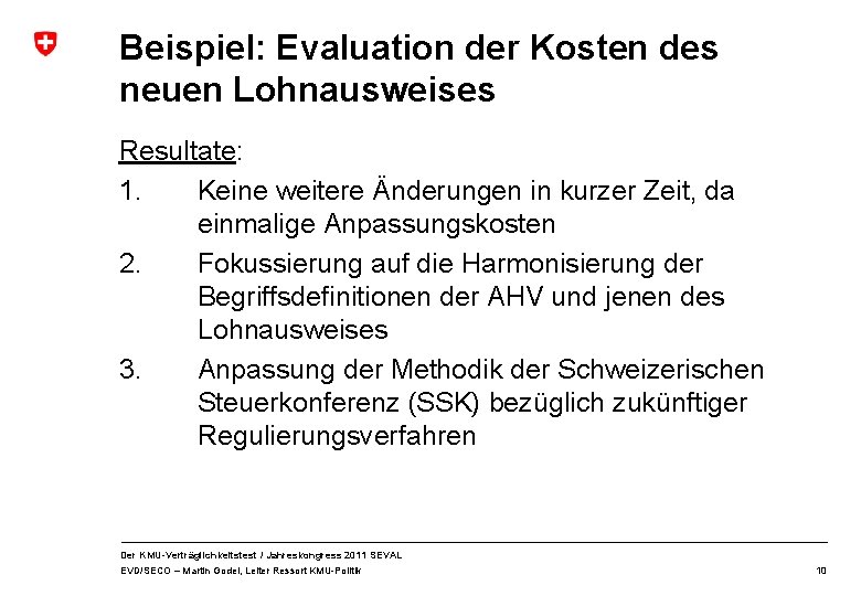 Beispiel: Evaluation der Kosten des neuen Lohnausweises Resultate: 1. Keine weitere Änderungen in kurzer