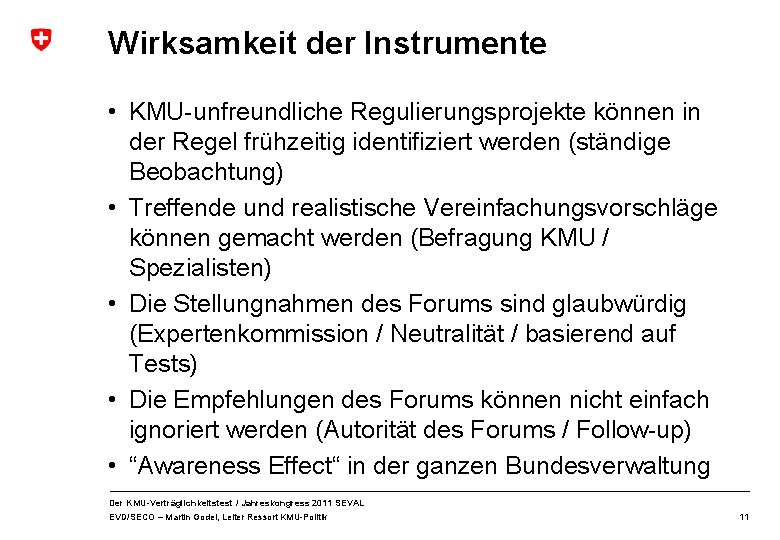 Wirksamkeit der Instrumente • KMU-unfreundliche Regulierungsprojekte können in der Regel frühzeitig identifiziert werden (ständige