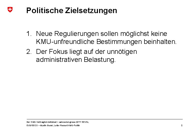 Politische Zielsetzungen 1. Neue Regulierungen sollen möglichst keine KMU-unfreundliche Bestimmungen beinhalten. 2. Der Fokus