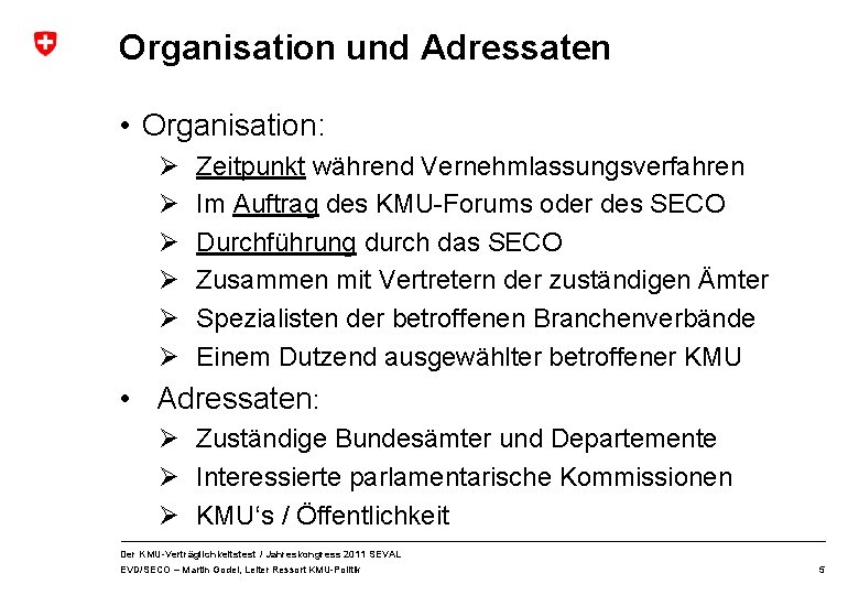 Organisation und Adressaten • Organisation: Ø Ø Ø Zeitpunkt während Vernehmlassungsverfahren Im Auftrag des