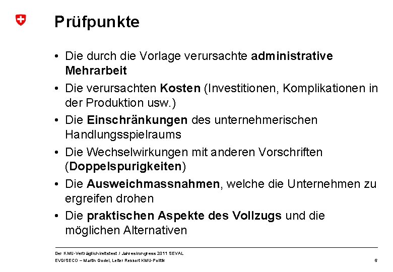 Prüfpunkte • Die durch die Vorlage verursachte administrative Mehrarbeit • Die verursachten Kosten (Investitionen,