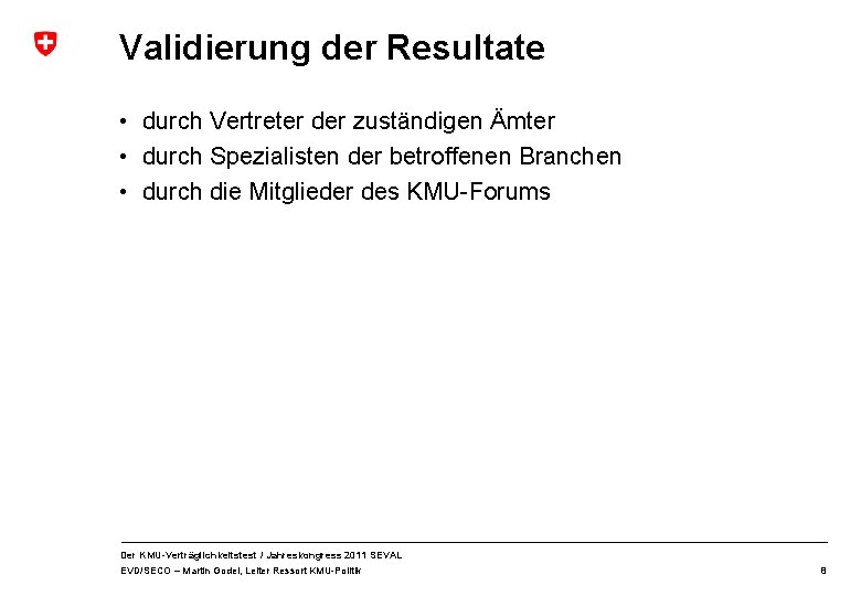 Validierung der Resultate • durch Vertreter der zuständigen Ämter • durch Spezialisten der betroffenen