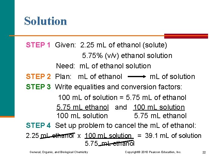 Solution STEP 1 Given: 2. 25 m. L of ethanol (solute) 5. 75% (v/v)