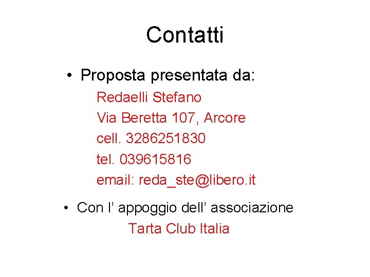 Contatti • Proposta presentata da: Redaelli Stefano Via Beretta 107, Arcore cell. 3286251830 tel.