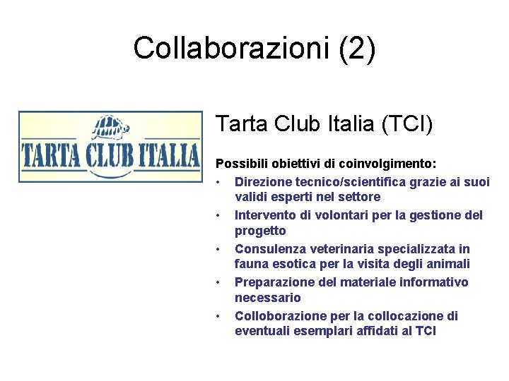 Collaborazioni (2) Tarta Club Italia (TCI) Possibili obiettivi di coinvolgimento: • Direzione tecnico/scientifica grazie