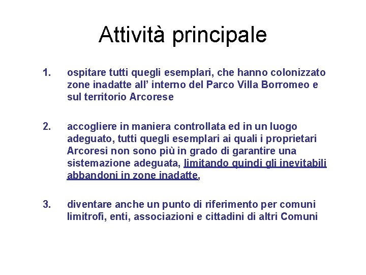 Attività principale 1. ospitare tutti quegli esemplari, che hanno colonizzato zone inadatte all’ interno