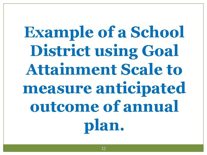 Example of a School District using Goal Attainment Scale to measure anticipated outcome of